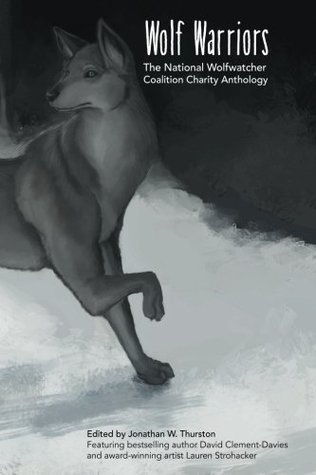 Wolf Warriors: The National Wolfwatcher Coalition Anthology by Jonathan W. Thurston, cover by Matt Cowan and Marshall Stevens